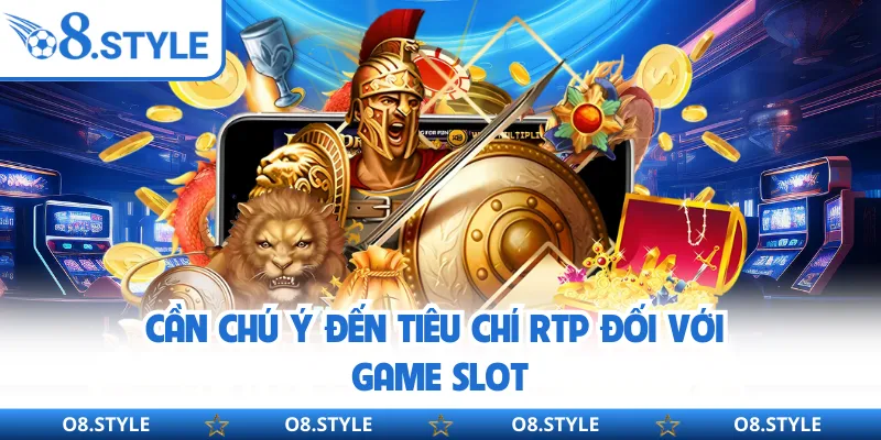 Cần chú ý đến tiêu chí RTP đối với game slot