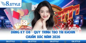 Đăng Ký O8 - Quy Trình Tạo Tài Khoản Chuẩn Xác Năm 2026