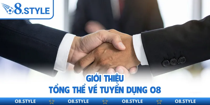 Giới thiệu tổng thể về tuyển dụng O8