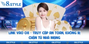 Link Vào O8 - Truy Cập An Toàn, Không Bị Chặn Từ Nhà Mạng