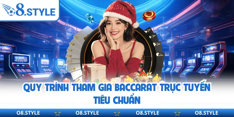 Quy trình tham gia Baccarat trực tuyến tiêu chuẩn