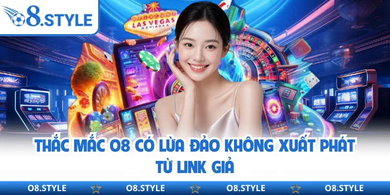 Thắc mắc O8 có lừa đảo không xuất phát từ link giả